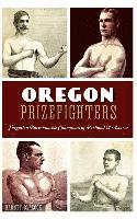 Barney Blalock - Oregon Prizefighters: Forgotten Bare-Knuckle Champions of Portland & Astoria, Inbunden