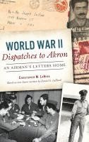 bokomslag World War II Dispatches to Akron
