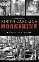 bokomslag North Carolina Moonshine: An Illicit History