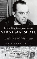 bokomslag Crusading Iowa Journalist Verne Marshall: Exposing Graft and the 1936 Pulitzer Prize