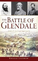 bokomslag The Battle of Glendale: Robert E. Lee S Lost Opportunity