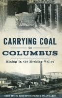 David Meyers, Elise Meyers Walker - Carrying Coal to Columbus: Mining in the Hocking Valley, Inbunden