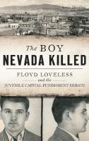 Janice Oberding - The Boy Nevada Killed: Floyd Loveless and the Juvenile Capital Punishment Debate, Inbunden