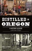 bokomslag Distilled in Oregon: A History & Guide with Cocktail Recipes
