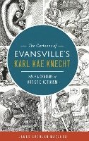 bokomslag The Cartoons of Evansville's Karl Kae Knecht: Half a Century of Artistic Activism