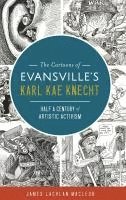 bokomslag The Cartoons of Evansville's Karl Kae Knecht: Half a Century of Artistic Activism