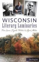 bokomslag Wisconsin Literary Luminaries: From Laura Ingalls Wilder to Ayad Akhtar