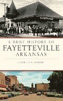 A Brief History of Fayetteville, Arkansas 1