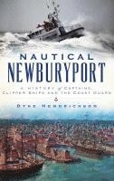 Dyke Hendrickson - Nautical Newburyport: A History of Captains, Clipper Ships and the Coast Guard, Inbunden