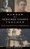 bokomslag Murder of a Herkimer County Teacher: The Shocking 1914 Case of a Vengeful Student