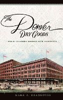 The Denver Dry Goods: Where Colorado Shopped with Confidence 1