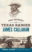 bokomslag The Odyssey of Texas Ranger James Callahan