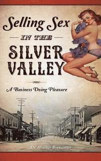 bokomslag Selling Sex in the Silver Valley: A Business Doing Pleasure