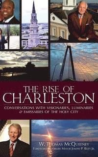 bokomslag The Rise of Charleston: Conversations with Visionaries, Luminaries & Emissaries of the Holy City