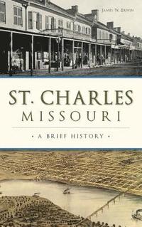 bokomslag St. Charles, Missouri: A Brief History