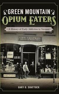 bokomslag Green Mountain Opium Eaters: A History of Early Addiction in Vermont