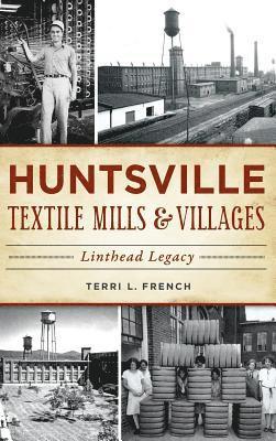 Huntsville Textile Mills & Villages: Linthead Legacy 1