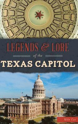Mike Cox - Legends & Lore of the Texas Capitol, Inbunden