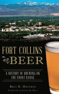 bokomslag Fort Collins Beer: A History of Brewing on the Front Range