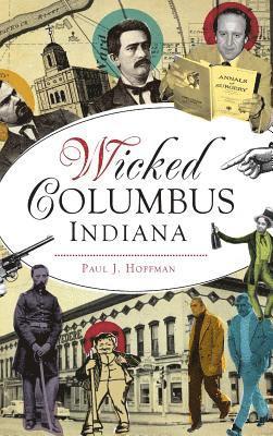 Paul J. Hoffman - Wicked Columbus, Indiana, Inbunden