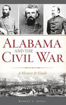 bokomslag Alabama and the Civil War: A History & Guide