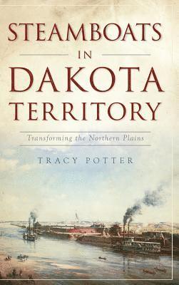 bokomslag Steamboats in Dakota Territory: Transforming the Northern Plains