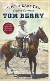 bokomslag South Dakota's Cowboy Governor Tom Berry: Leadership During the Depression