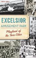 bokomslag Excelsior Amusement Park: Playland of the Twin Cities