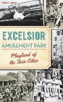 Excelsior Amusement Park: Playland of the Twin Cities 1