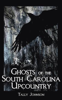 Talmadge Johnson, Tally Johnson - Ghosts of the South Carolina Upcountry, Inbunden