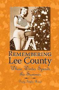 bokomslag Remembering Lee County: Where Winter Spends the Summer