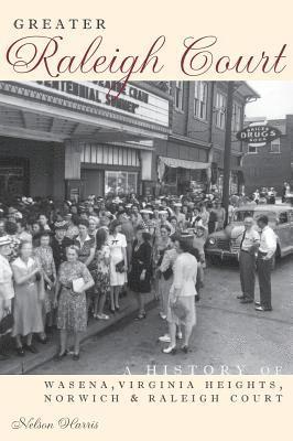 Greater Raleigh Court: A History of Wasena, Virginia Heights, Norwich and Raleigh Court