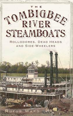 The Tombigbee River Steamboats: Rollodores, Dead Heads and Side-Wheelers 1