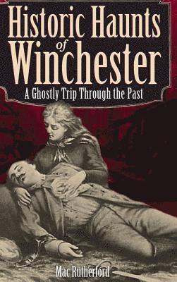 bokomslag Historic Haunts of Winchester: A Ghostly Trip Though the Past