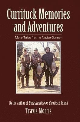 bokomslag Currituck Memories and Adventures: More Tales from a Native Gunner