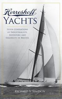 bokomslag Herreshoff Yachts: Seven Generations of Industrialists, Inventors and Ingenuity in Bristol