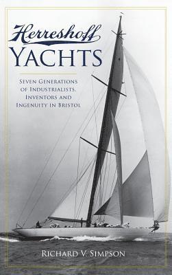 bokomslag Herreshoff Yachts: Seven Generations of Industrialists, Inventors and Ingenuity in Bristol