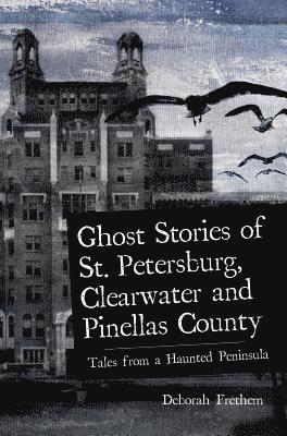 bokomslag Ghost Stories of St. Petersburg, Clearwater and Pinellas County
