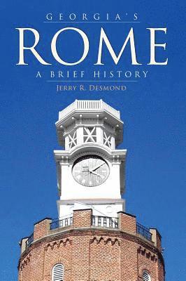 Jerry R. Desmond, Jerry R Desmond - Georgia's Rome: A Brief History, Inbunden