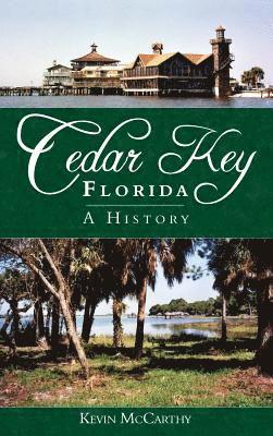 Kevin McCarthy - Cedar Key, Florida: A History, Inbunden
