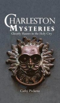 bokomslag Charleston Mysteries: Ghostly Haunts in the Holy City