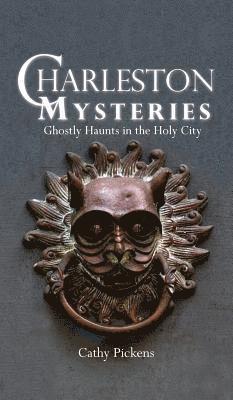 Charleston Mysteries: Ghostly Haunts in the Holy City