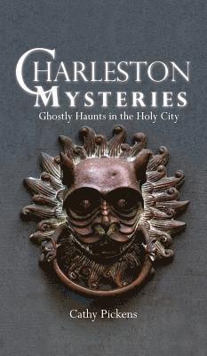 Charleston Mysteries: Ghostly Haunts in the Holy City 1