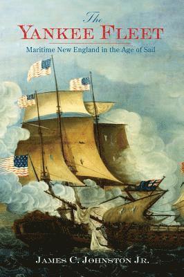 bokomslag The Yankee Fleet: Maritime New England in the Age of Sail