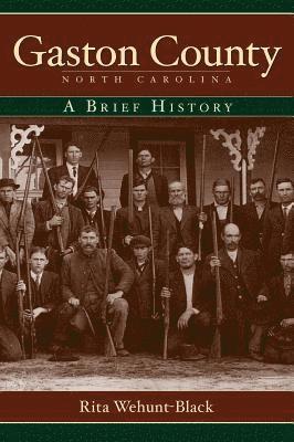 bokomslag Gaston County, North Carolina: A Brief History