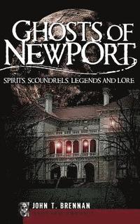 bokomslag Ghosts of Newport: Spirits, Scoundrels, Legends and Lore