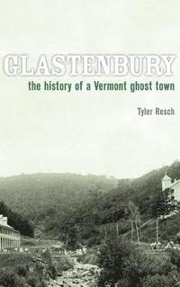 bokomslag Glastenbury: The History of a Vermont Ghost Town