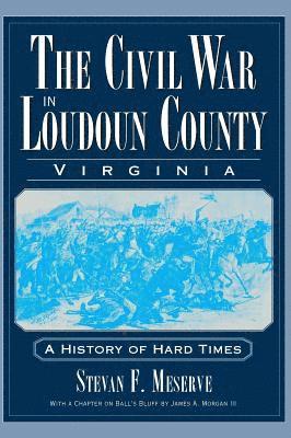 bokomslag The Civil War in Loudoun County, Virginia: A History of Hard Times