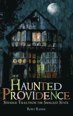 Haunted Providence: Strange Tales from the Smallest State