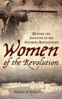 bokomslag Women of the Revolution: Bravery and Sacrifice on the Southern Battlefields